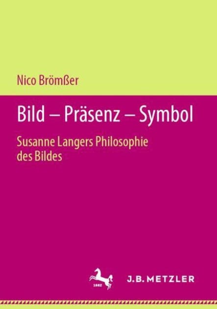 Bild - Prï¿½senz - Symbol: Susanne Langers Philosophie des Bildes