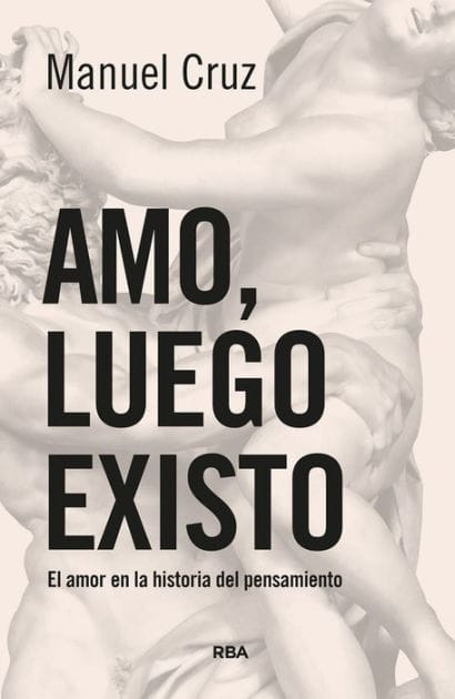 Amo, luego existo: El amor en la historia del pensamiento
