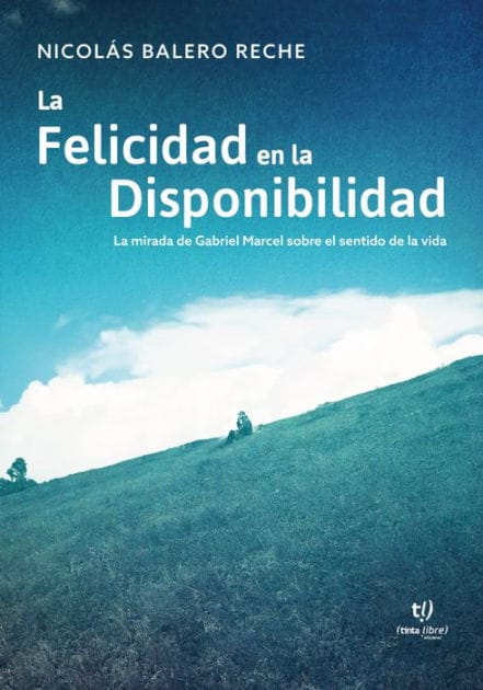 La felicidad en la Disponibilidad: La mirada de Gabriel Marcel sobre el sentido de la vida