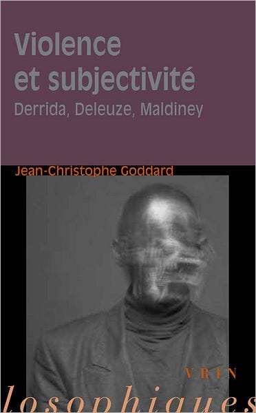 Violence et subjectivite: Derrida, Deleuze, Maldiney