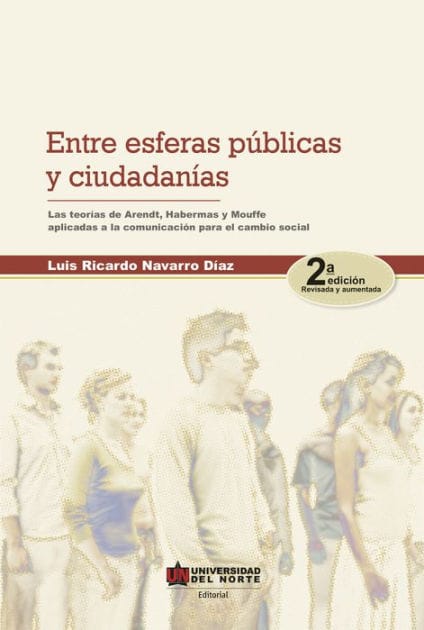 Entre esferas públicas y ciudadanía 2ed: Las teorías de Arendt, Habermas y Mouffe aplicadas a la comunicación para el cambio social.