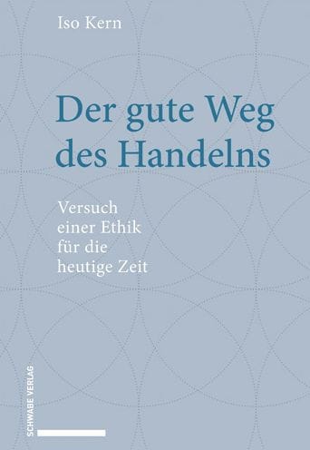 Der gute Weg des Handelns: Versuch einer Ethik fur die heutige Zeit