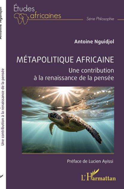 Métapolitique africaine: Une contribution à la renaissance de la pensée