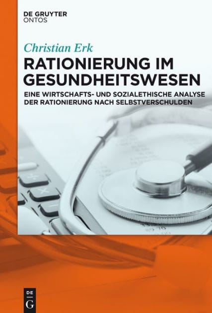 Rationierung im Gesundheitswesen: Eine wirtschafts- und sozialethische Analyse der Rationierung nach Selbstverschulden