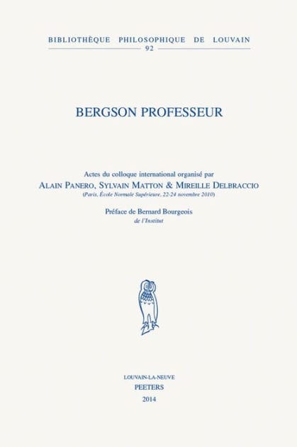 Bergson professeur: Actes du colloque international, Paris, Ecole Normale Superieure, 22-24 novembre 2010
