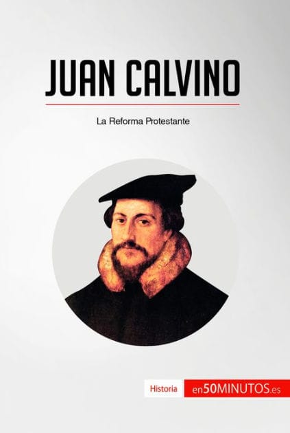 Juan Calvino: La Reforma Protestante