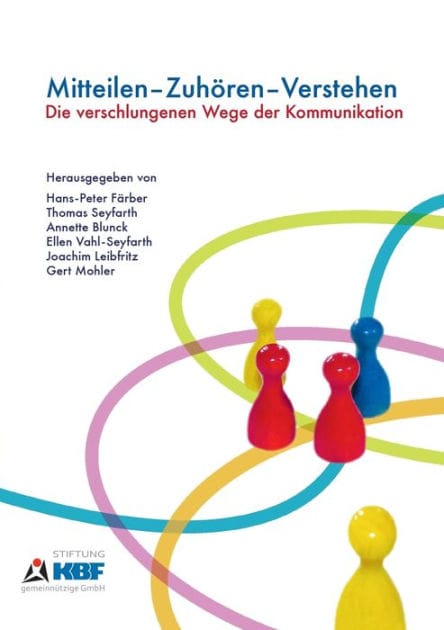Mitteilen - Zuhï¿½ren - Verstehen: Die verschlungenen Wege der Kommunikation