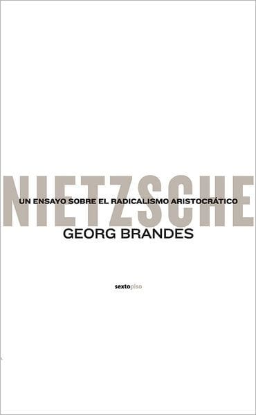 Nietzsche: Un ensayo sobre el radicalismo aristocratico