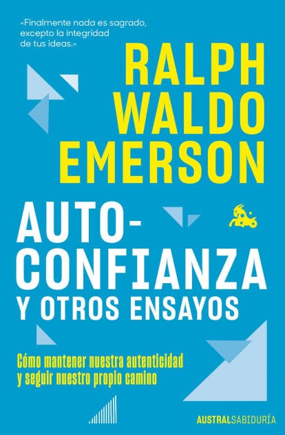 Autoconfianza y otros ensayos: Cómo mantener nuestra autenticidad y seguir nuestro propio camino