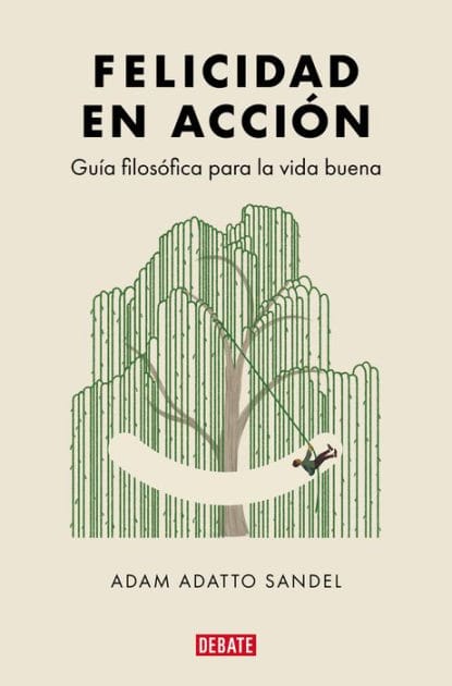 Felicidad en acción: Guía filosófica para la vida buena