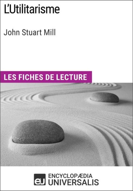 L'Utilitarisme de John Stuart Mill: Les Fiches de lecture d'Universalis