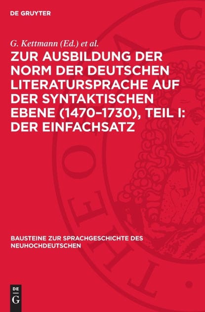 Zur Ausbildung der Norm der deutschen Literatursprache auf der syntaktischen Ebene (1470-1730), Teil I: Der Einfachsatz