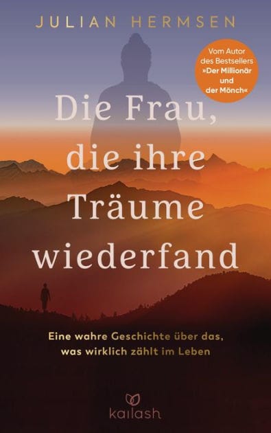 Die Frau, die ihre Träume wiederfand: Eine wahre Geschichte über das, was wirklich zählt im Leben - Vom Autor des Bestsellers "Der Millionär und der Mönch"