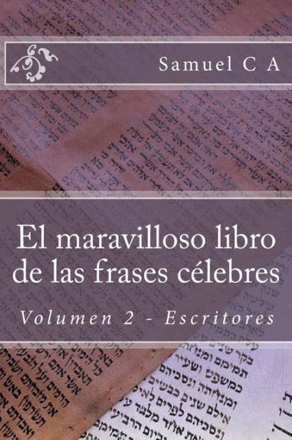 El maravilloso libro de las frases cï¿½lebres. Volumen 2: Escritores
