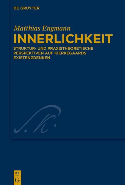 Innerlichkeit: Struktur- und praxistheoretische Perspektiven auf Kierkegaards Existenzdenken
