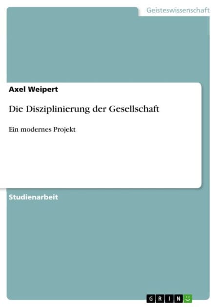 Die Disziplinierung der Gesellschaft: Ein modernes Projekt