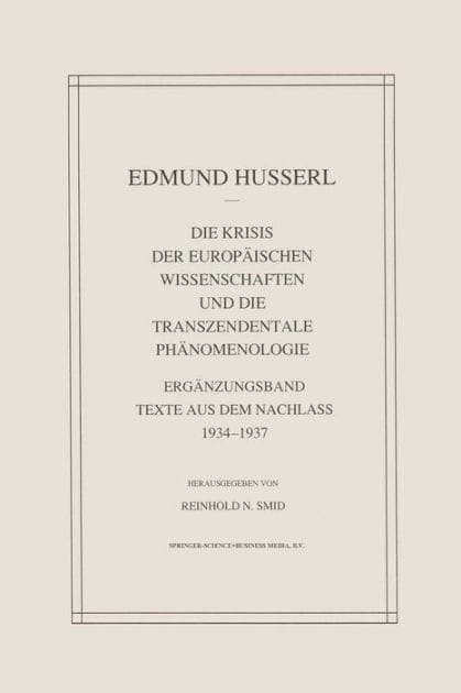 Die Krisis Der Europäischen Wissenschaften Und Die Transzendentale Phänomenologie: Ergänzungsband Texte Aus Dem Nachlass 1934-1937