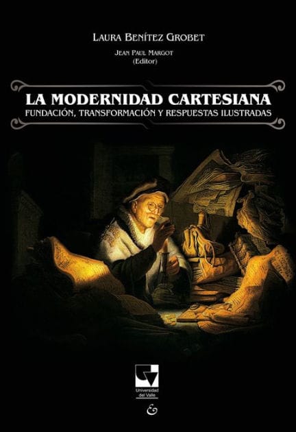 La modernidad cartesiana: Fundación, trasformación y respuesta ilustradas