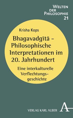 Bhagavadgita - Philosophische Interpretationen im 20. Jahrhundert: Eine interkulturelle Verflechtungsgeschichte