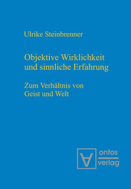 Objektive Wirklichkeit und sinnliche Erfahrung: Zum Verhältnis von Geist und Welt