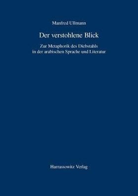 Der verstohlene Blick: Zur Metaphorik des Diebstahls in der arabischen Sprache und Literatur