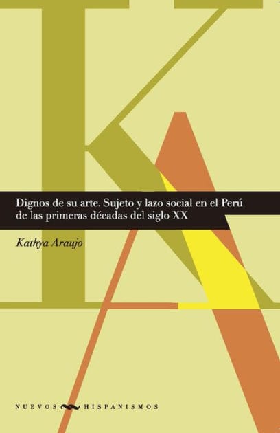 Dignos de su arte: Sujeto y lazo social en el Perú de las primeras décadas del siglo XX