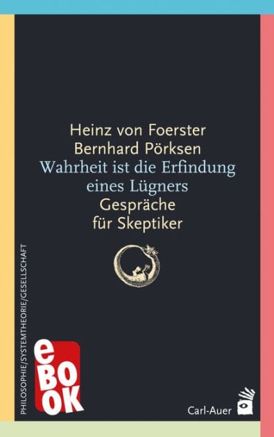 Wahrheit ist die Erfindung eines Lügners: Gespräche für Skeptiker