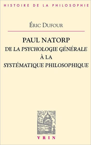 Paul Natorp: De la Psychologie generale a la Systematique philosophique