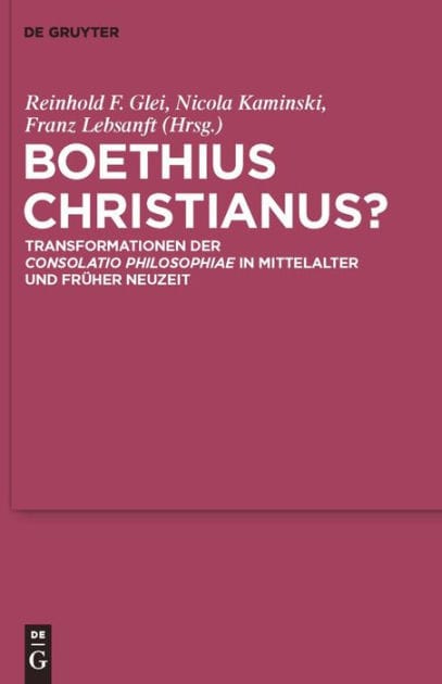 Boethius Christianus?: Transformationen der "Consolatio Philosophiae" in Mittelalter und Früher Neuzeit