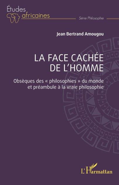 La face cachée de l'homme: Obsèques des « philosophies » du monde et préambule à la vraie philosophie
