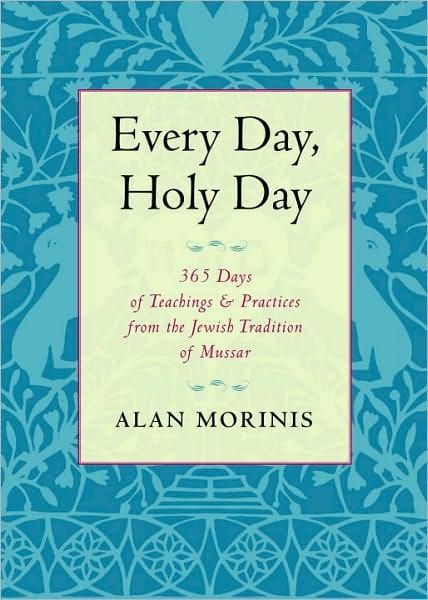 Every Day, Holy Day: 365 Days of Teachings and Practices from the Jewish Tradition of Mussar