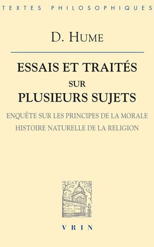 David Hume: Essais et Traites sur plusieurs sujets IV: Enquete sur les principes de la morale Histoire naturelle de la religion