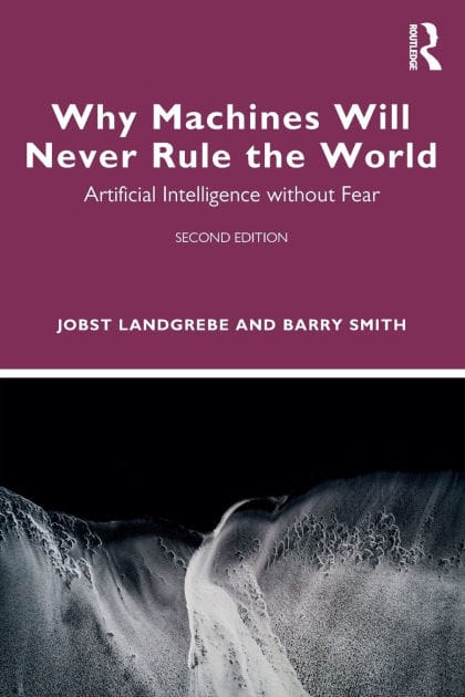 Why Machines Will Never Rule the World: Artificial Intelligence without Fear