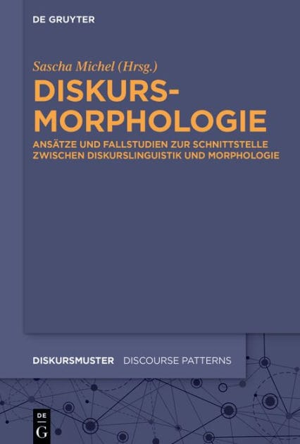 Diskursmorphologie: Ansätze und Fallstudien zur Schnittstelle zwischen Morphologie und Diskurslinguistik