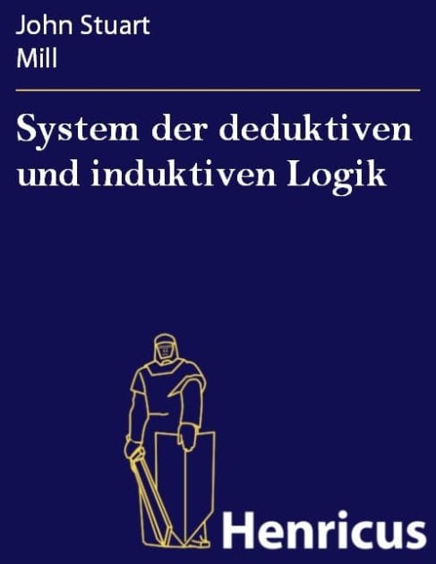 System der deduktiven und induktiven Logik: Eine Darlegung der Principien wissenschaftlicher Forschung, insbesondere der Naturforschung (A system of logic, ratiocinative and inductiv, beeing a connected view of the principles and the methods of scientific