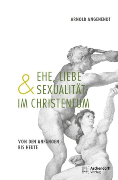 Ehe, Liebe und Sexualität im Christentum: Von den Anfängen bis heute