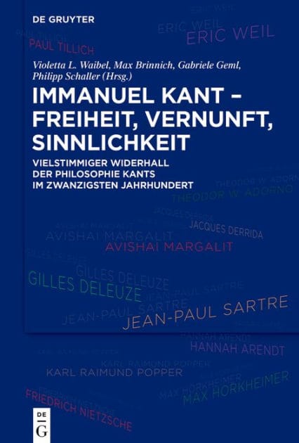 Immanuel Kant - Freiheit, Vernunft, Sinnlichkeit: Vielstimmiger Widerhall der Philosophie Kants im zwanzigsten Jahrhundert