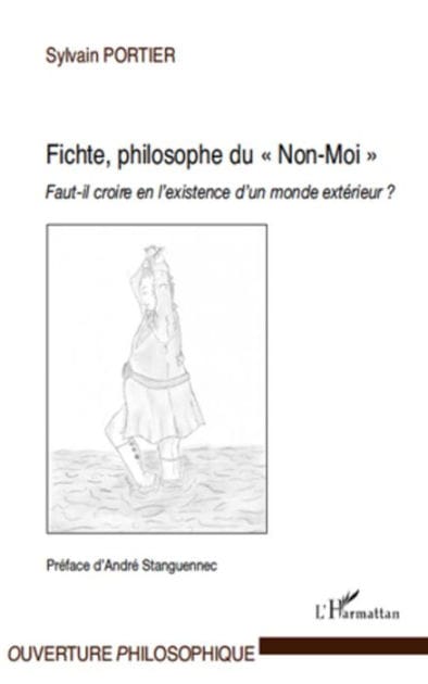 Fichte, philosophe du "Non-Moi": Faut-il croire en l'existence d'un monde extérieur ?