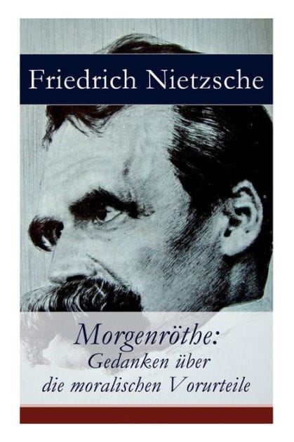 Morgenröthe: Gedanken über die moralischen Vorurteile