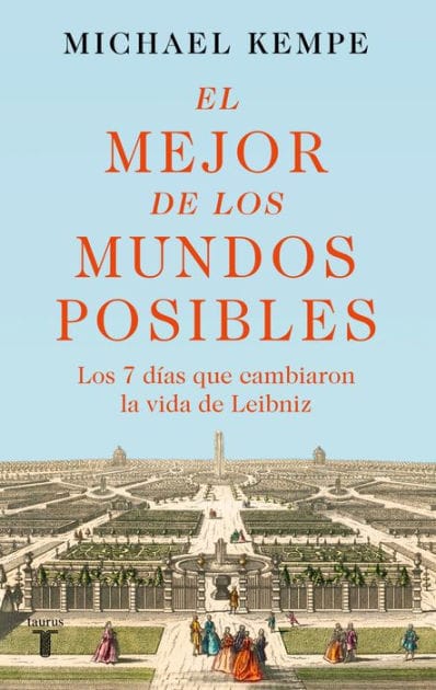 El mejor de los mundos posibles: Gottfried Wilhelm Leibniz in seiner zeit
