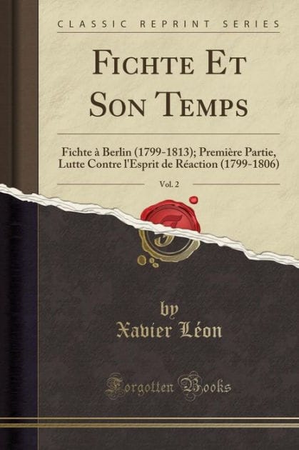 Fichte Et Son Temps, Vol. 2: Fichte à Berlin (1799-1813); Première Partie, Lutte Contre l'Esprit de Réaction (1799-1806) (Classic Reprint)