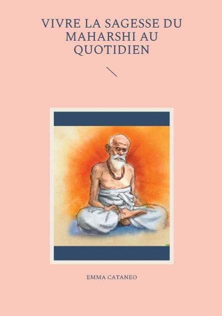 Vivre la sagesse du Maharshi au quotidien