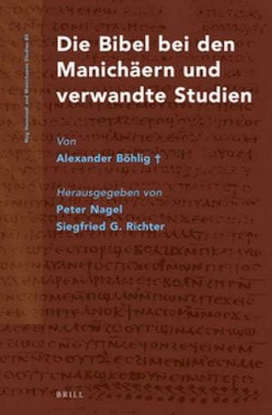 Die Bibel bei den Manich?ern und verwandte Studien von Alexander B?hlig?