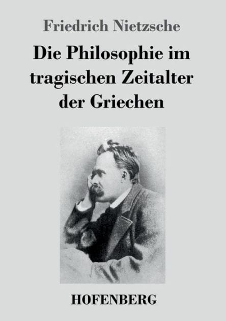 Die Philosophie im tragischen Zeitalter der Griechen