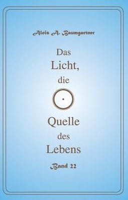 Das Licht, die Quelle des Lebens - Band 22