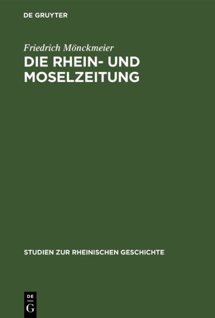Die Rhein- und Moselzeitung: Ein Beitrag zur Entstehungsgeschichte der katholischen Presse und des politischen Katholizismus in den Rheinlanden