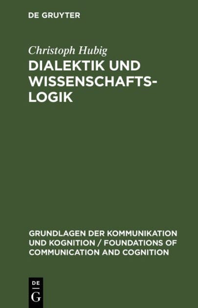 Dialektik und Wissenschaftslogik: Eine sprachphilosophisch-handlungstheoretische Analyse