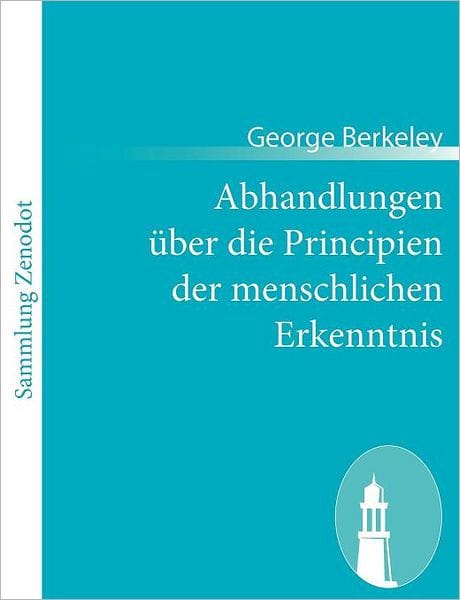 Abhandlungen ï¿½ber die Principien der menschlichen Erkenntnis: (Treatise concerning the principles of human knowledge)