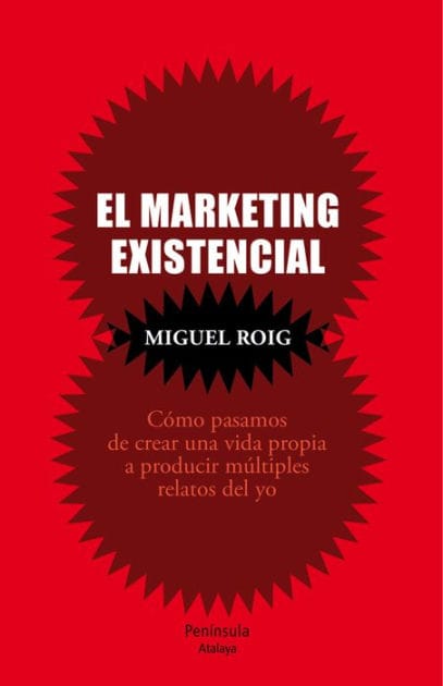 El marketing existencial: Cómo pasamos de crear una vida propia a producir múltiples relatos del yo