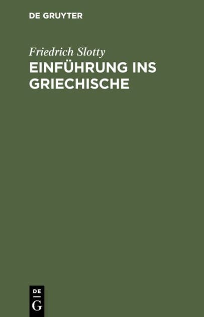 Einführung ins Griechische: Für Universitätskurse und zum Selbststudium Erwachsener auf sprachwissenschaftlicher Grundlage